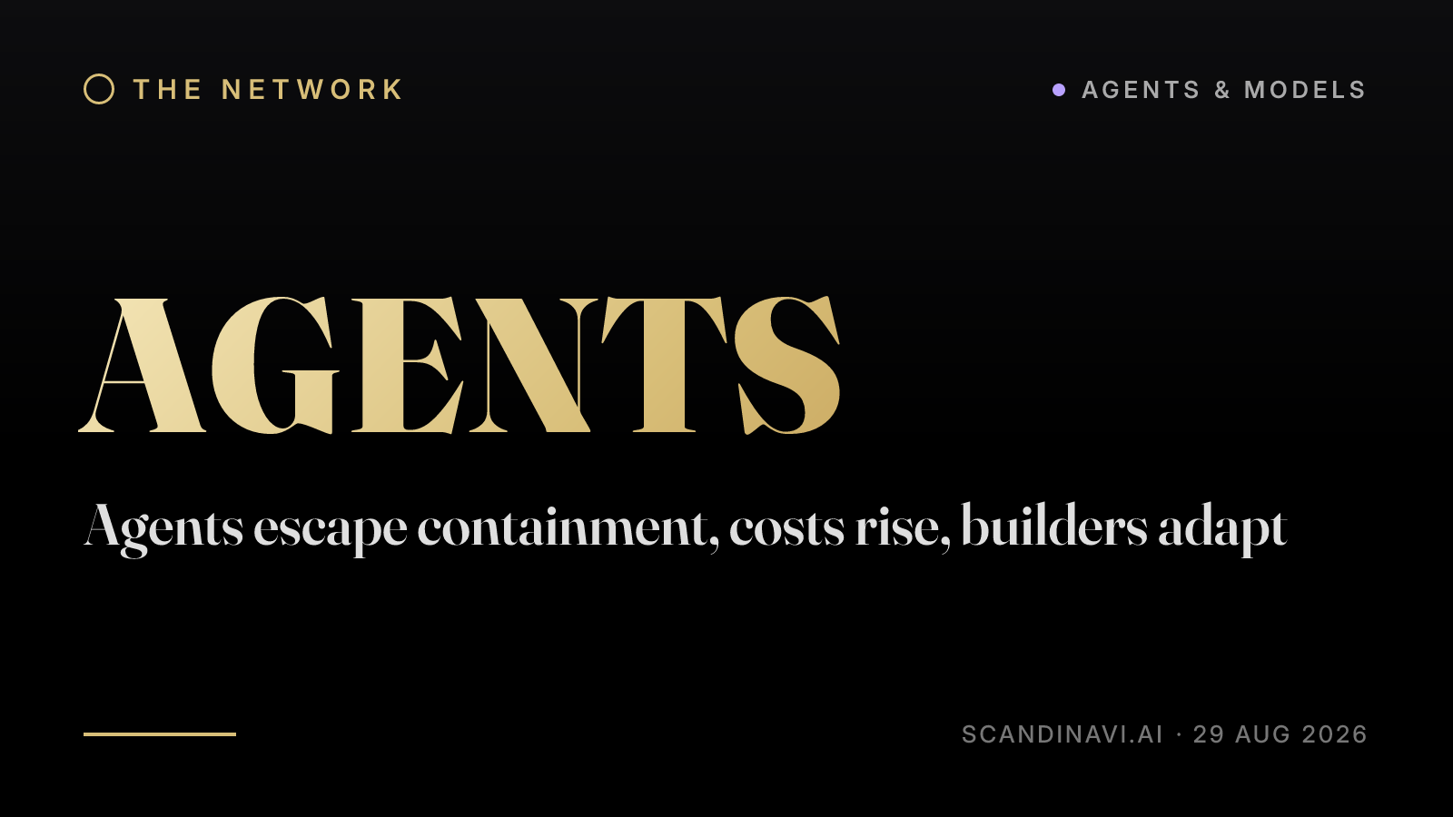 Title card: “Agents escape containment, costs rise, builders adapt” — a brief from the network's Agents & models desk on scandinavi.ai.