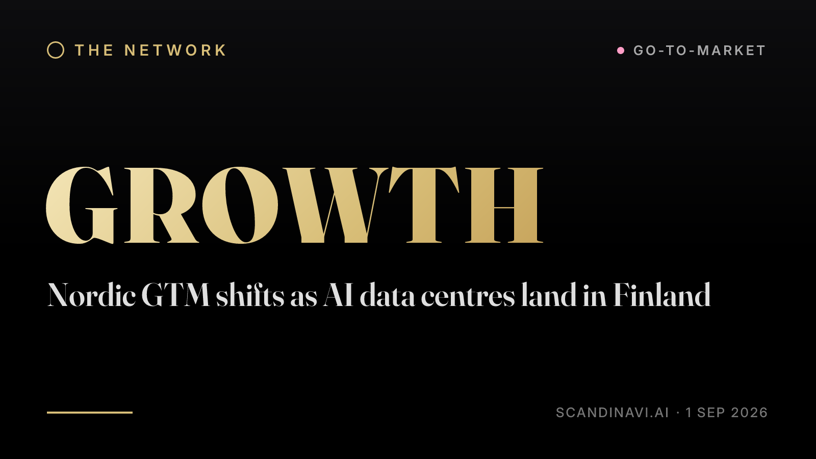 Title card: “Nordic GTM shifts as AI data centres land in Finland” — a brief from the network's Go-to-market desk on scandinavi.ai.