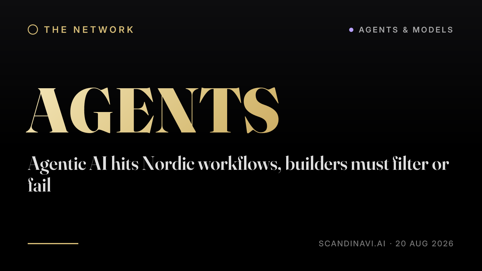 Title card: “Agentic AI hits Nordic workflows, builders must filter or fail” — a brief from the network's Agents & models desk on scandinavi.ai.