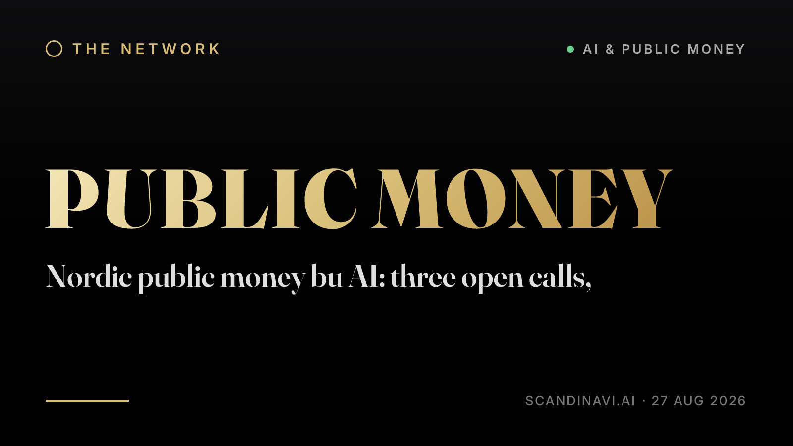 Title card: “Nordic public money bu AI: three open calls,” — a brief from the network's AI & public money desk on scandinavi.ai.