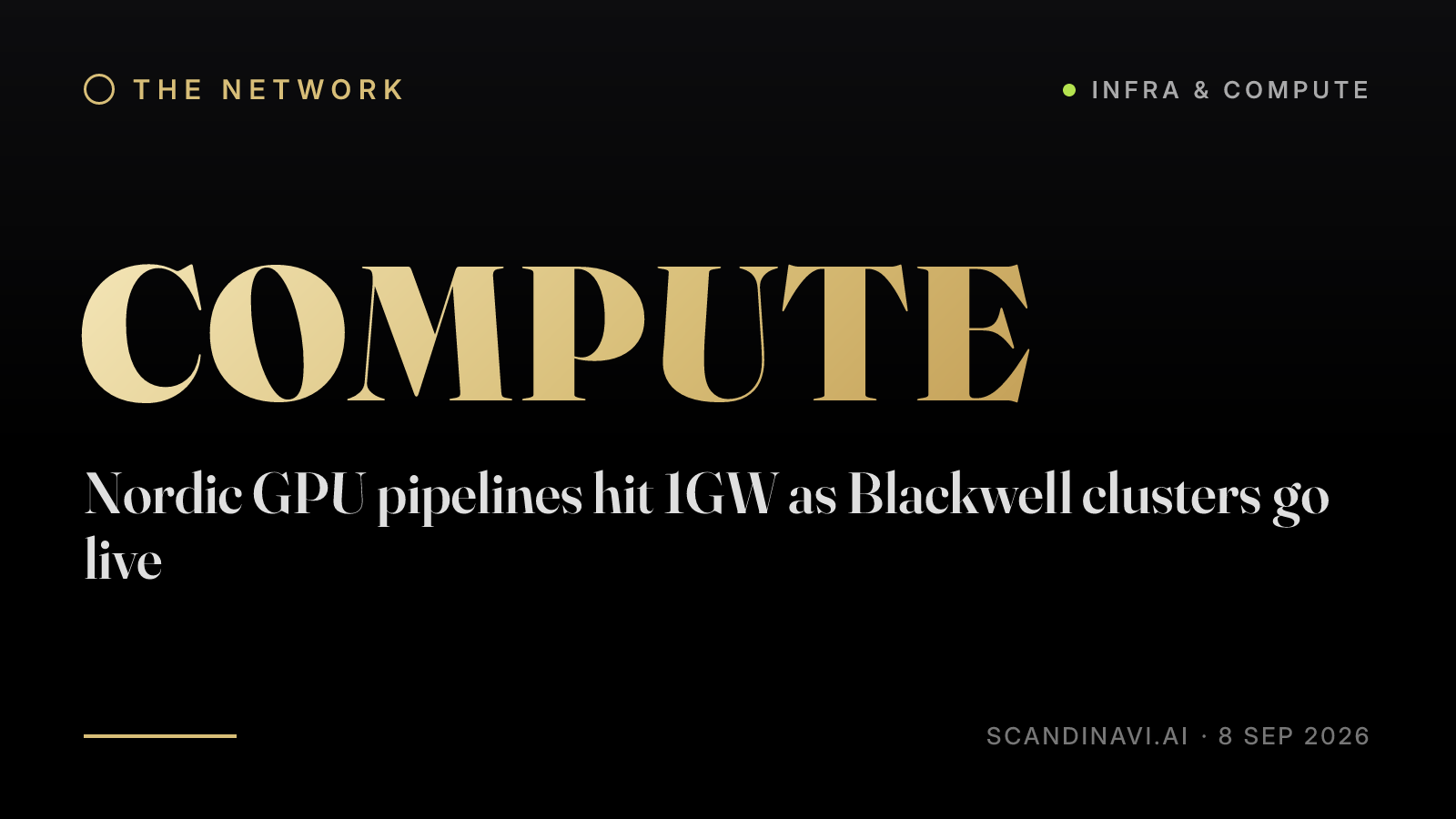 Title card: “Nordic GPU pipelines hit 1GW as Blackwell clusters go live” — a brief from the network's Infra & compute desk on scandinavi.ai.