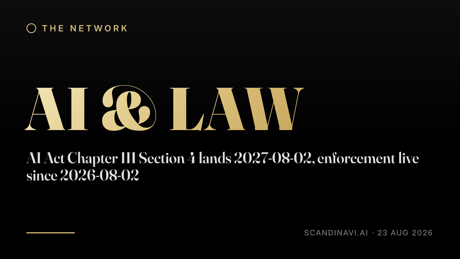 Title card: “AI Act Chapter III Section 4 lands 2027-08-02, enforcement live since 2026-08-02” — a brief from the network's AI & law desk on scandinavi.ai.
