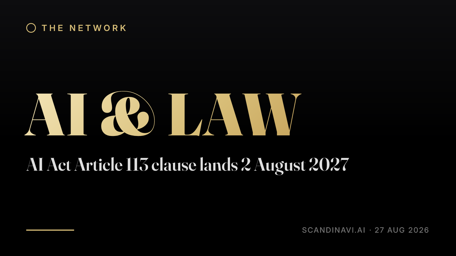 Title card: “AI Act Article 113 clause lands 2 August 2027” — a brief from the network's AI & law desk on scandinavi.ai.