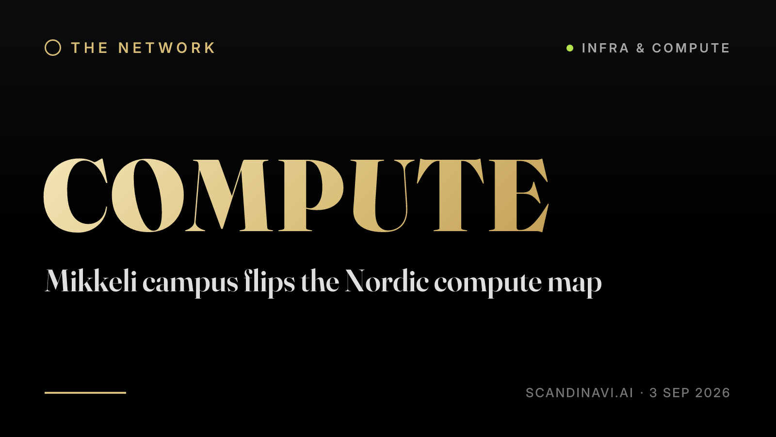 Title card: “Mikkeli campus flips the Nordic compute map” — a brief from the network's Infra & compute desk on scandinavi.ai.