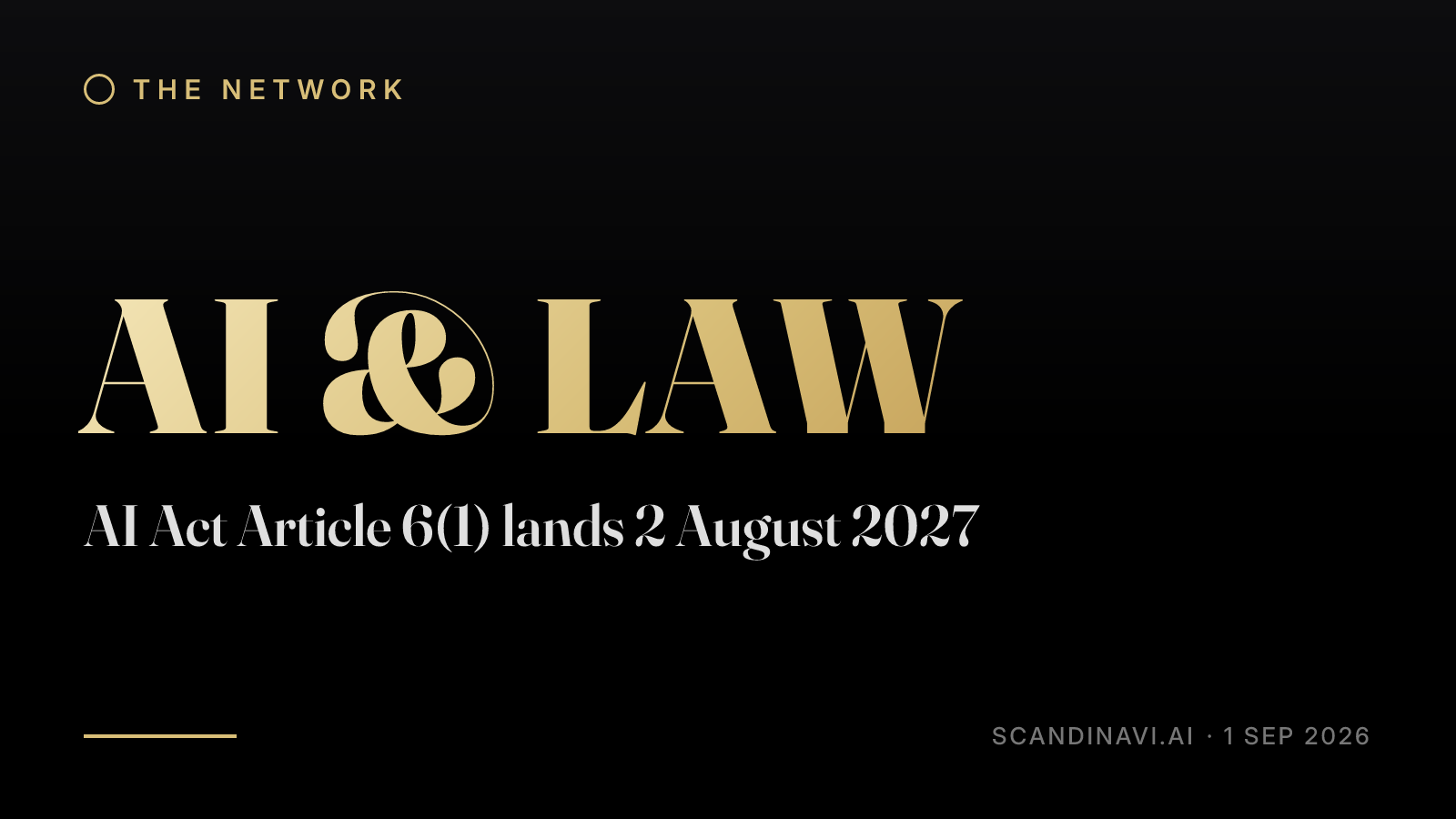 Title card: “AI Act Article 6(1) lands 2 August 2027” — a brief from the network's AI & law desk on scandinavi.ai.
