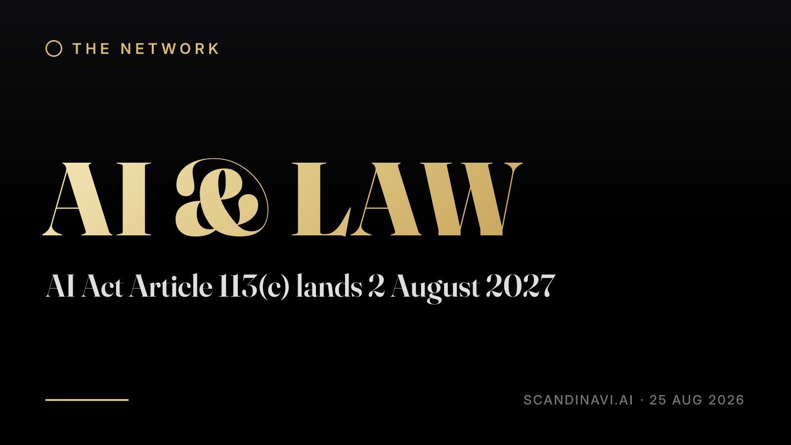 Title card: “AI Act Article 113(c) lands 2 August 2027” — a brief from the network's AI & law desk on scandinavi.ai.