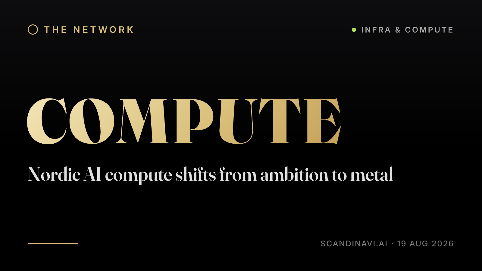 Title card: “Nordic AI compute shifts from ambition to metal” — a brief from the network's Infra & compute desk on scandinavi.ai.