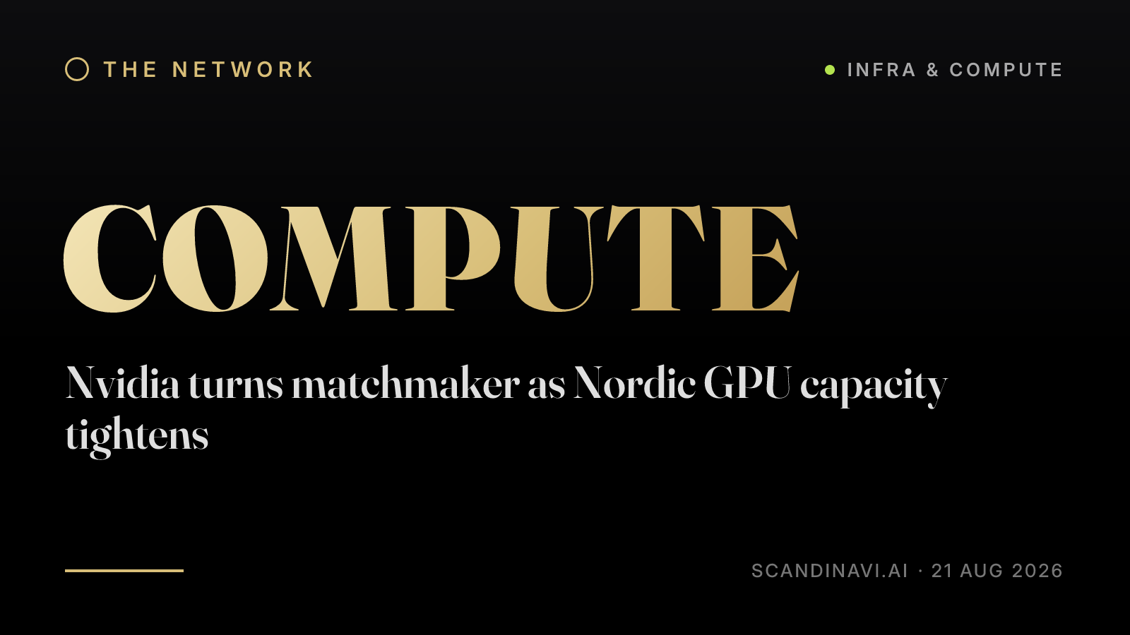 Title card: “Nvidia turns matchmaker as Nordic GPU capacity tightens” — a brief from the network's Infra & compute desk on scandinavi.ai.